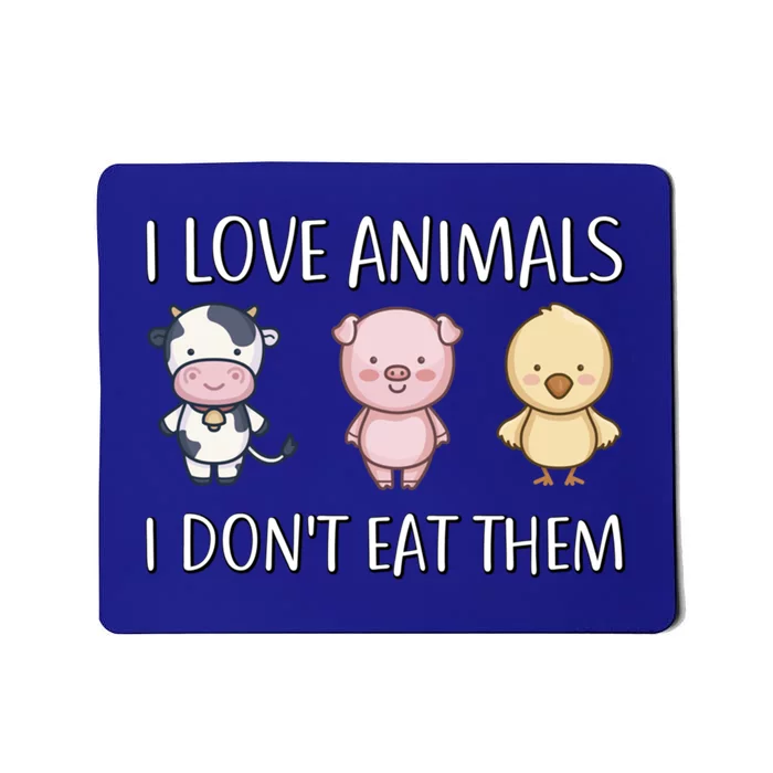 I Love Animals I Dont Eat Them I Veggie Vegan Lifestyle Gift Mousepad