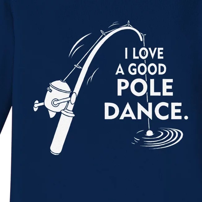 I Love A Good Pole Dance Fishing Baby Long Sleeve Bodysuit