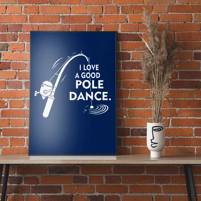 I Love A Good Pole Dance Fishing Poster