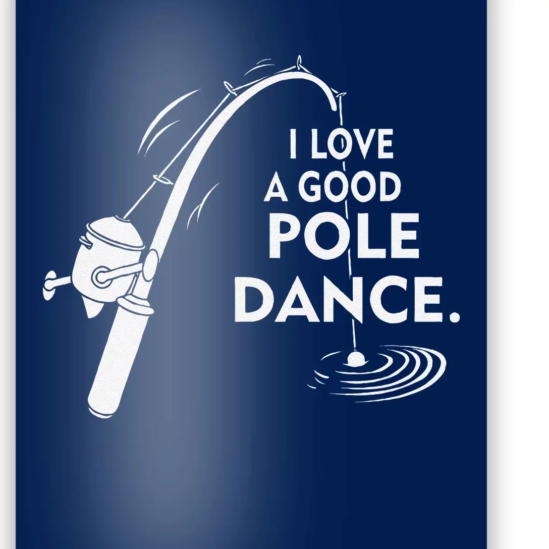 I Love A Good Pole Dance Fishing Poster