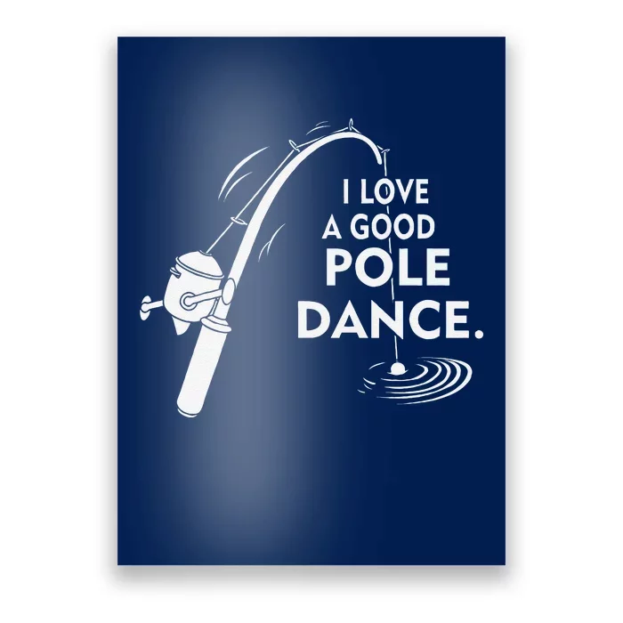 I Love A Good Pole Dance Fishing Poster