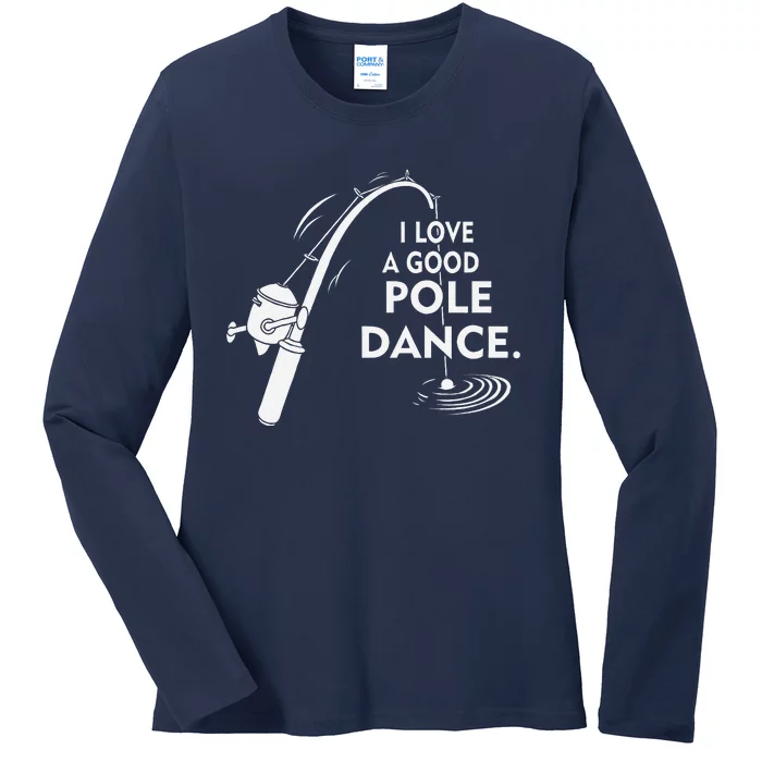 I Love A Good Pole Dance Fishing Ladies Long Sleeve Shirt