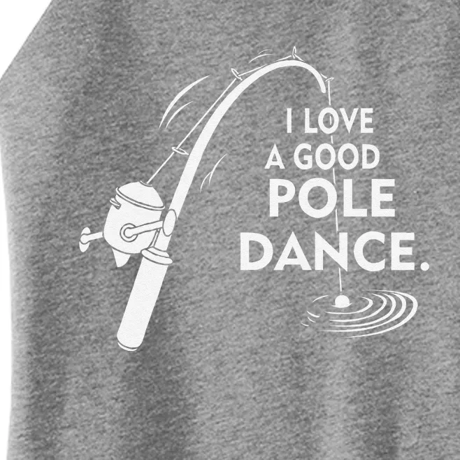 I Love A Good Pole Dance Fishing Women’s Perfect Tri Rocker Tank