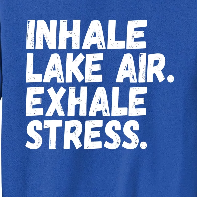 Inhale Lake Air Exhale Stress Funny Meditation At The Lake Gift Tall Sweatshirt