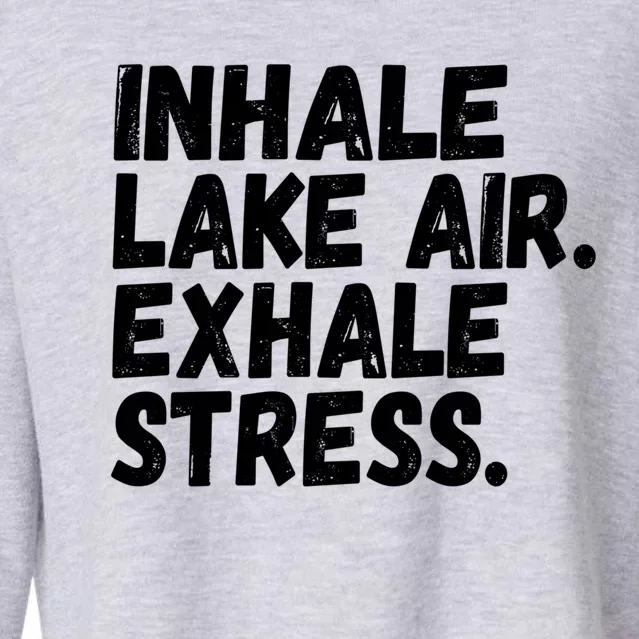 Inhale Lake Air Exhale Stress Funny Meditation At The Lake Gift Cropped Pullover Crew