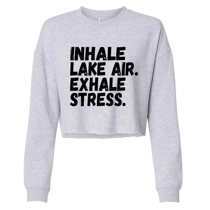 Inhale Lake Air Exhale Stress Funny Meditation At The Lake Gift Cropped Pullover Crew