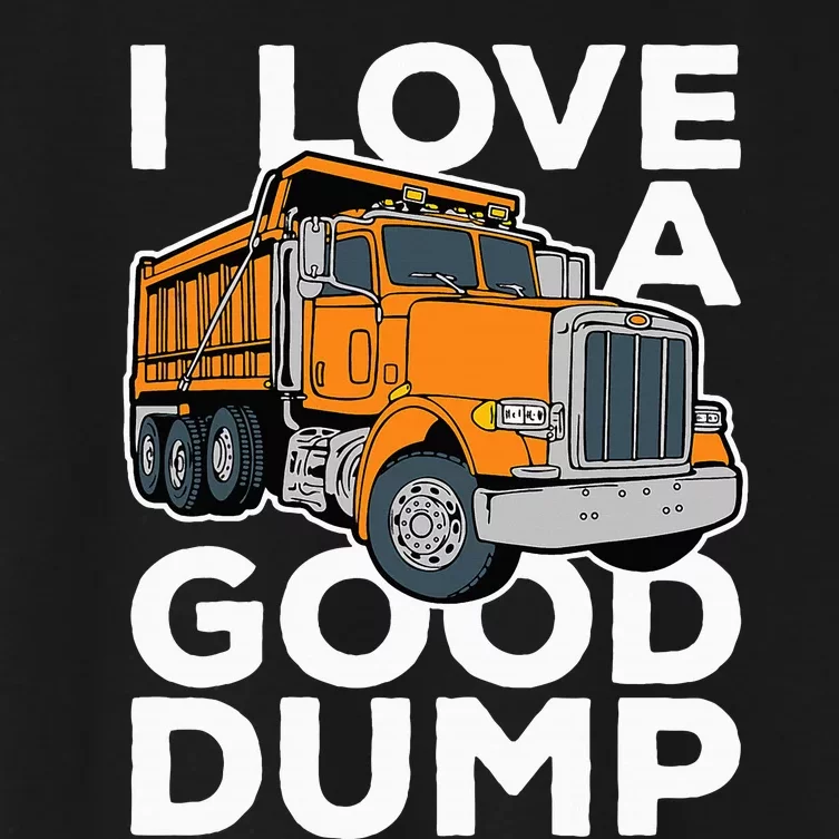 I Love A Good Dump Funny Dump Truck Driver Women's Crop Top Tee