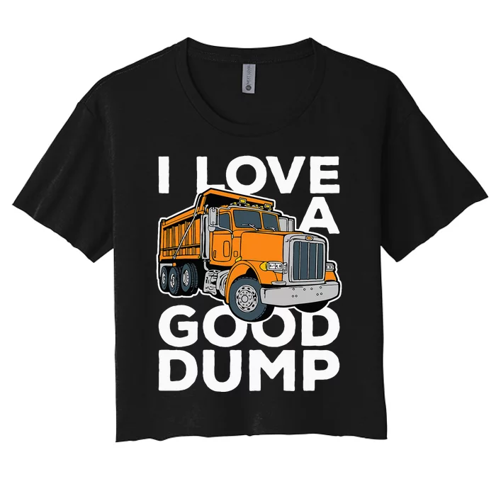 I Love A Good Dump Funny Dump Truck Driver Women's Crop Top Tee