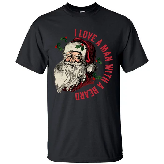 I Love A Man With A Beard Funny Retro Christmas Santa Claus Tall T-Shirt