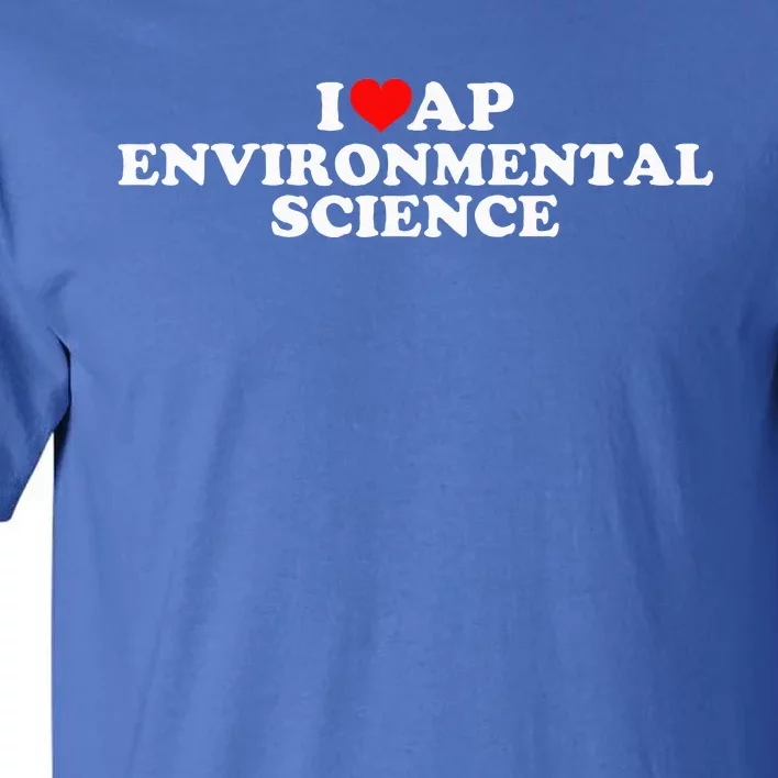 I Love Ap Environmental Science Tall T-Shirt