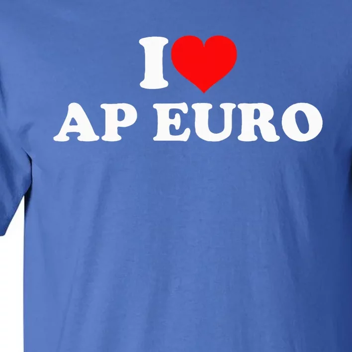 I Love Ap Euro Tall T-Shirt