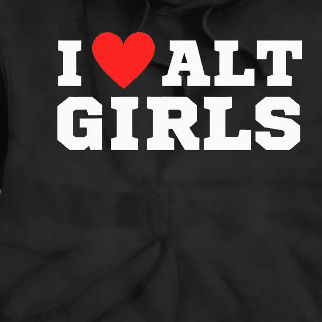 I Love Alt Girl Alternative Girl Tie Dye Hoodie