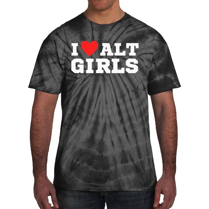 I Love Alt Girl Alternative Girl Tie-Dye T-Shirt