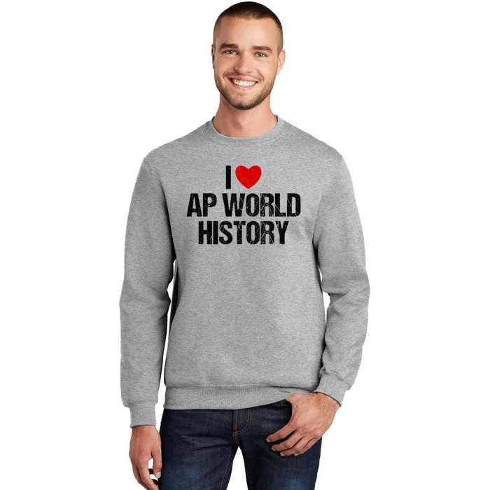 I Love AP World History Funny Retro I Heart AP World History Tall Sweatshirt