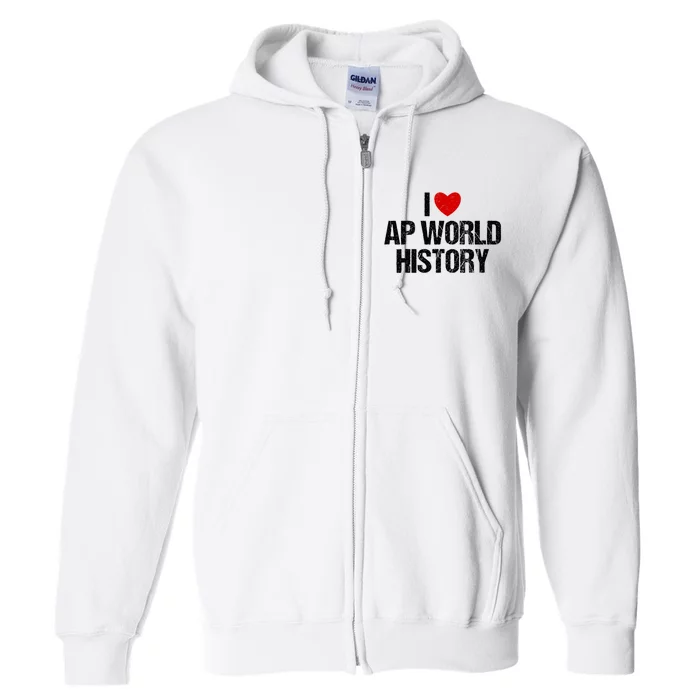 I Love AP World History Funny Retro I Heart AP World History Full Zip Hoodie