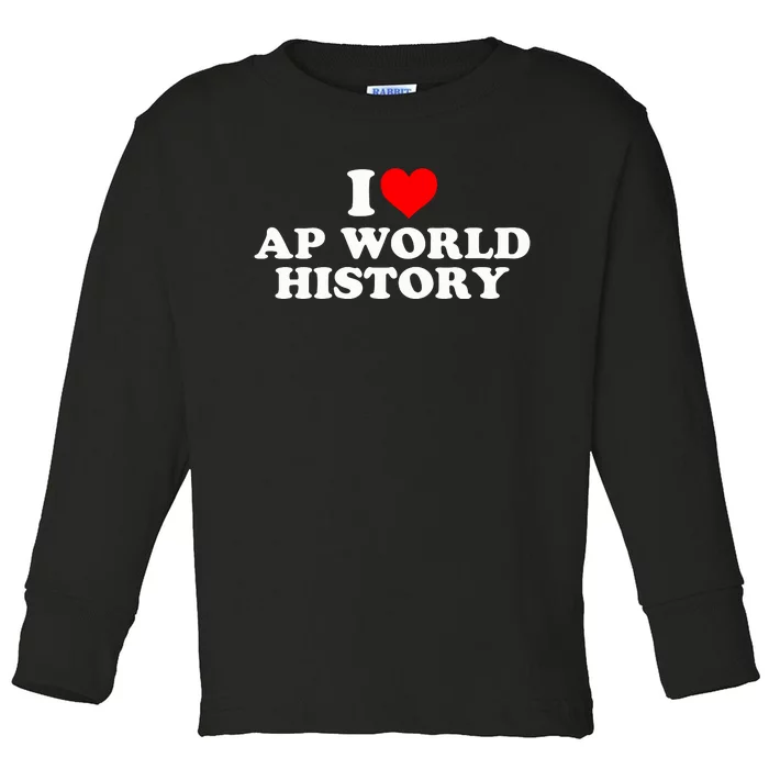 I Love AP World History Toddler Long Sleeve Shirt