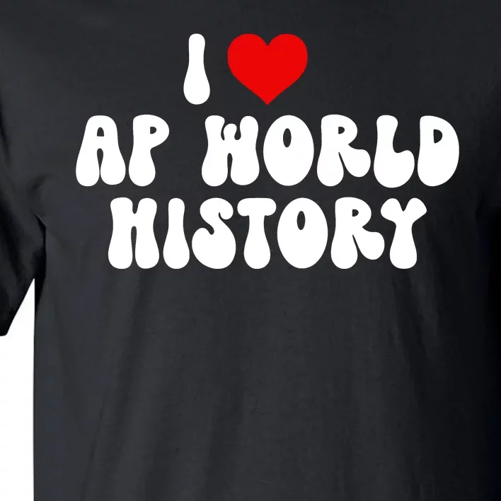 I Love AP World History Tall T-Shirt