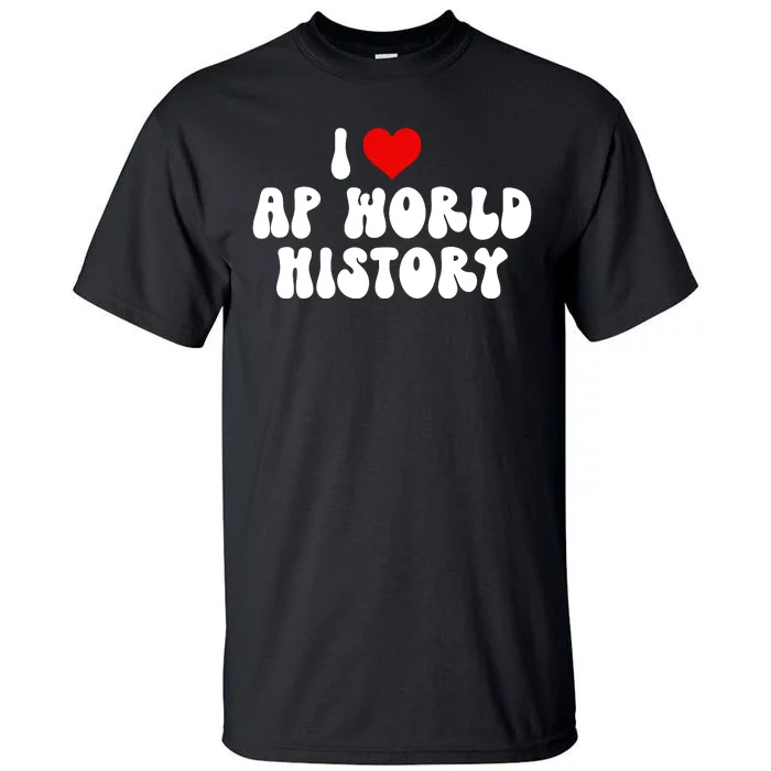 I Love AP World History Tall T-Shirt