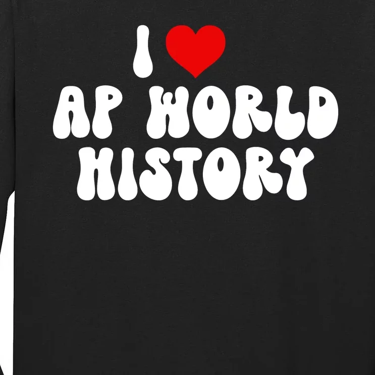 I Love AP World History Tall Long Sleeve T-Shirt