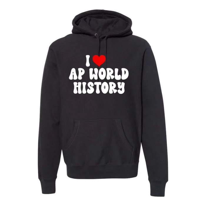 I Love AP World History Premium Hoodie