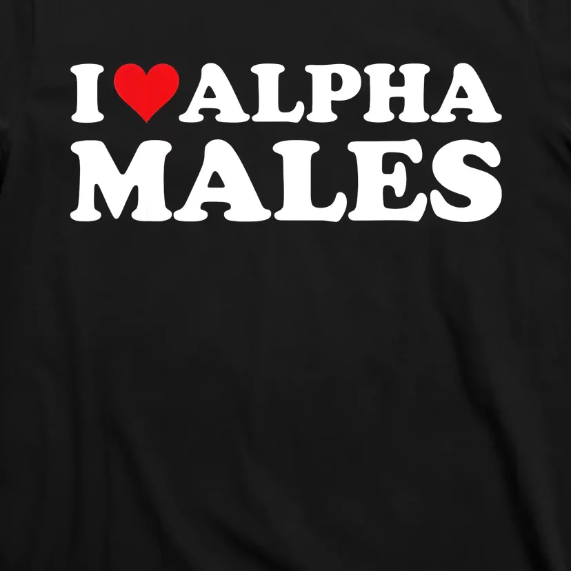 I Love Alpha Males Alpha Male T-Shirt