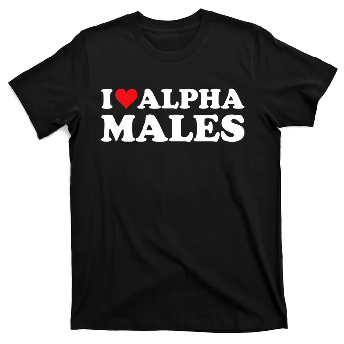 I Love Alpha Males Alpha Male T-Shirt