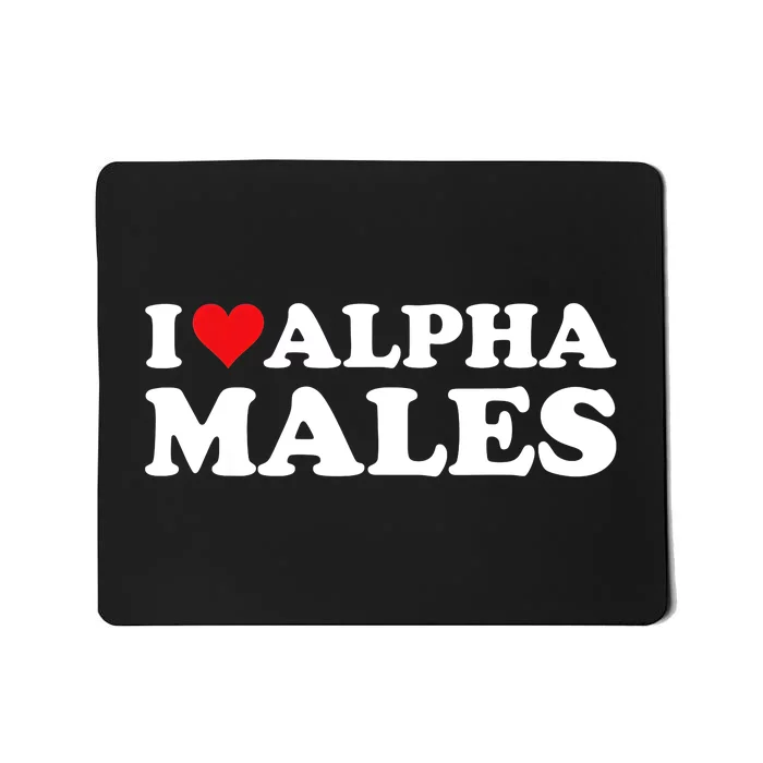 I Love Alpha Males Alpha Male Mousepad