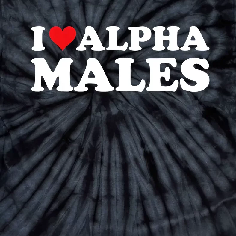 I Love Alpha Males Alpha Male Tie-Dye T-Shirt