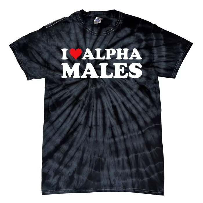 I Love Alpha Males Alpha Male Tie-Dye T-Shirt