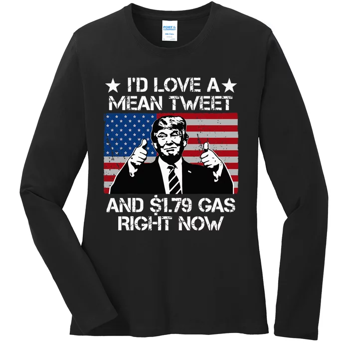 Id Love A Mean Tweet And 1.79 Gas Right Now Ladies Long Sleeve Shirt