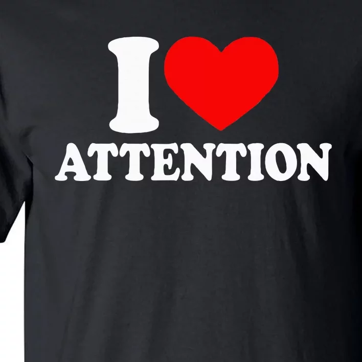 I Love Attention I Heart Attention Baby Tall T-Shirt