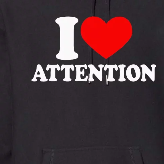 I Love Attention I Heart Attention Baby Premium Hoodie