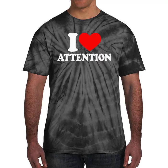 I Love Attention I Heart Attention Baby Tie-Dye T-Shirt