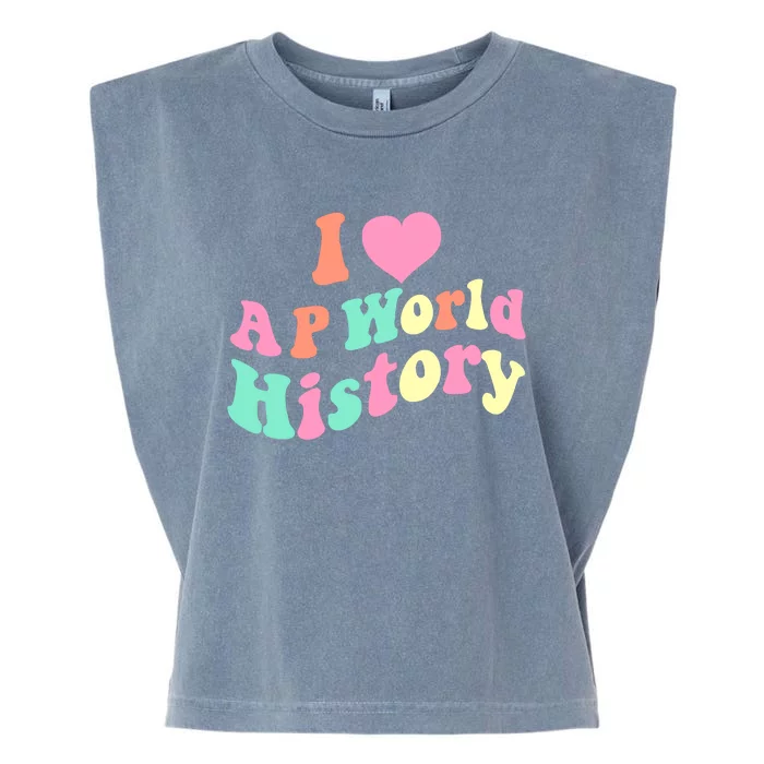 I Love AP World History Funny Groovy Design AP World History Garment-Dyed Women's Muscle Tee