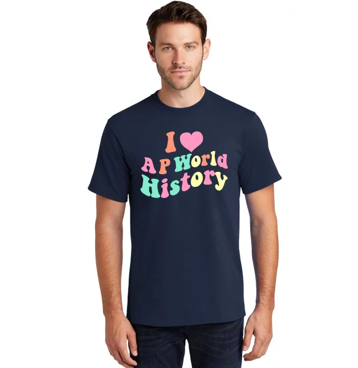 I Love AP World History Funny Groovy Design AP World History Tall T-Shirt