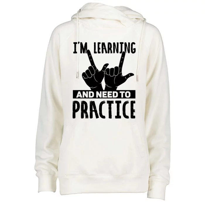 Im Learning And Need To Practice Gift Womens Funnel Neck Pullover Hood