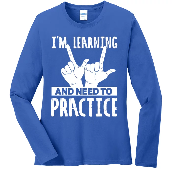 Im Learning And Need To Practice Gift Ladies Long Sleeve Shirt