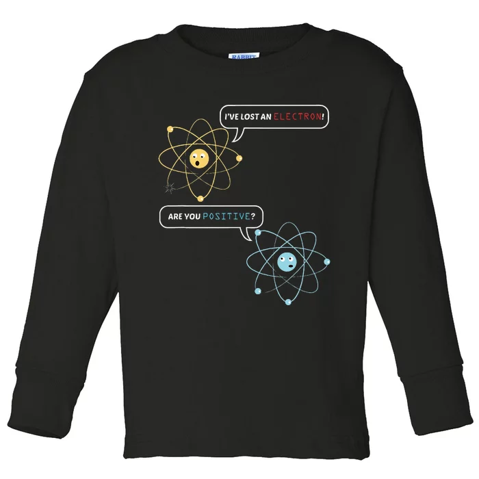 I Lost An Electron. Are You Positive Chemistry Joke Toddler Long Sleeve Shirt