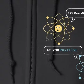 I Lost An Electron. Are You Positive Chemistry Joke Full Zip Hoodie