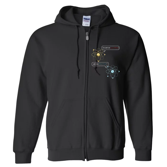 I Lost An Electron. Are You Positive Chemistry Joke Full Zip Hoodie