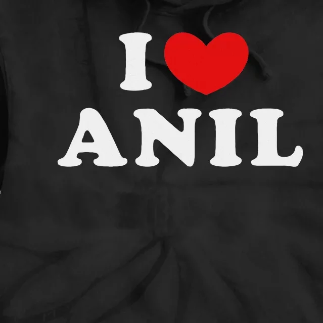 I Love Anil I Heart Anil Tie Dye Hoodie