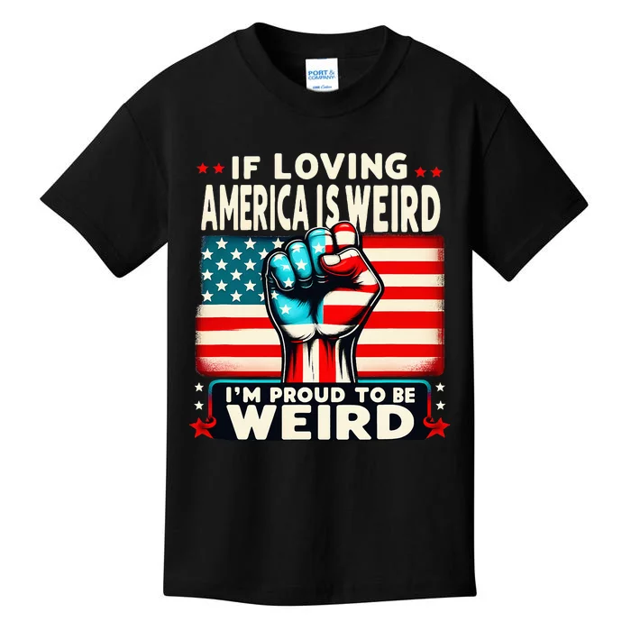 If Loving America Is Weird IM Proud To Be Weird Hand Kids T-Shirt