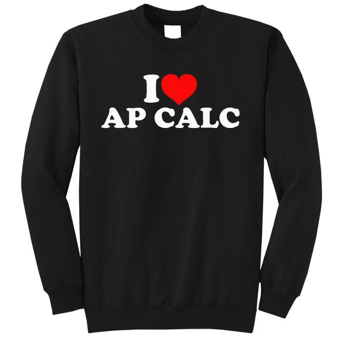 I Love Ap Calc Tall Sweatshirt