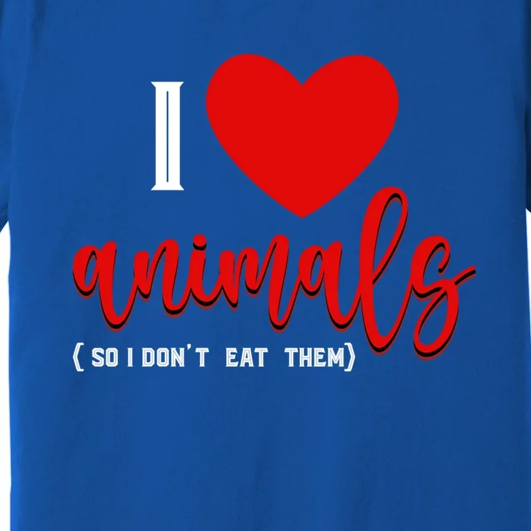 I Love Animals So I Dont Eat Them Animal Rights Vegetarian Gift Premium T-Shirt