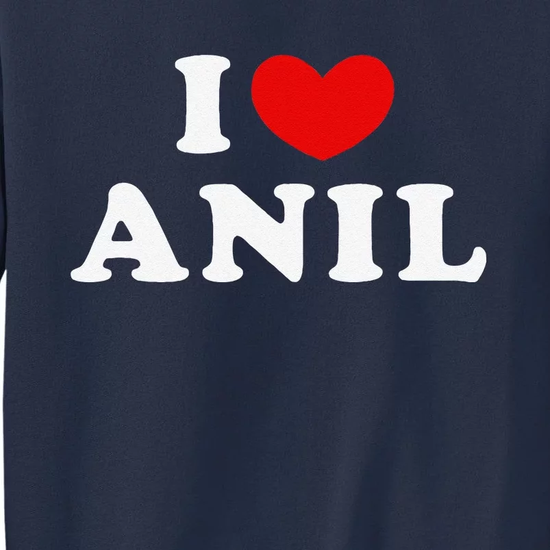 I Love Anil I Heart Anil Sweatshirt