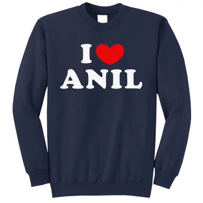 I Love Anil I Heart Anil Sweatshirt