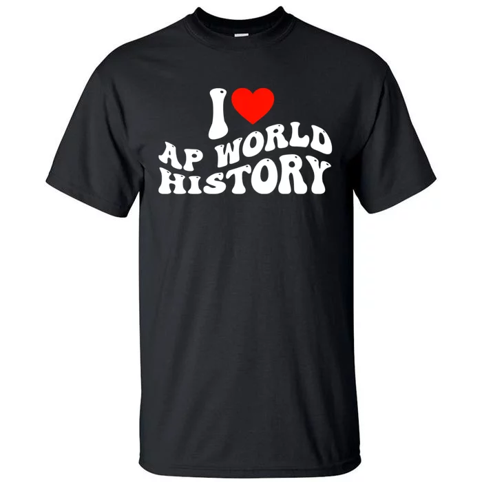 I Love AP World History Tall T-Shirt