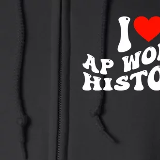 I Love AP World History Full Zip Hoodie