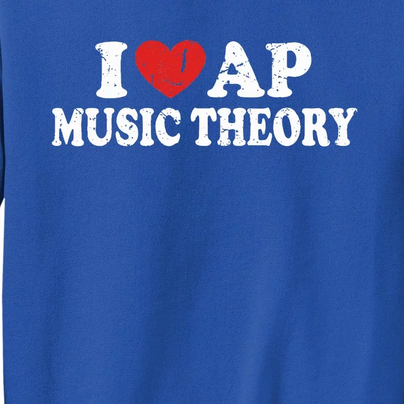 I Love Ap Music Theory Tall Sweatshirt