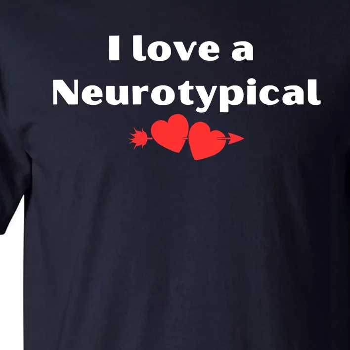 I Love A Neurotypical Tall T-Shirt